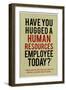 Have You Hugged a Human Resources Employee Today-null-Framed Art Print