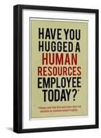 Have You Hugged a Human Resources Employee Today-null-Framed Art Print