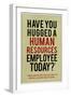 Have You Hugged a Human Resources Employee Today-null-Framed Art Print