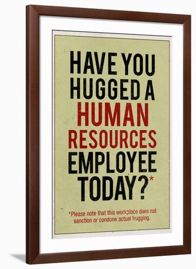 Have You Hugged a Human Resources Employee Today-null-Framed Art Print