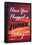 Have You Hugged a Zombie Today Poster-null-Framed Poster