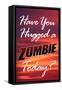 Have You Hugged a Zombie Today Poster-null-Framed Stretched Canvas