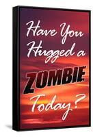 Have You Hugged a Zombie Today Poster-null-Framed Stretched Canvas