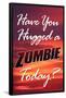 Have You Hugged a Zombie Today Poster-null-Framed Poster