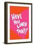 Have You Loved Today?-Athene Fritsch-Framed Giclee Print