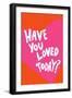 Have You Loved Today?-Athene Fritsch-Framed Giclee Print