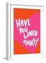 Have You Loved Today?-Athene Fritsch-Framed Giclee Print