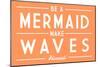 Hawaii - Be a Mermaid, Make Waves - Simply Said - Lantern Press Artwork-Lantern Press-Mounted Art Print