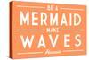 Hawaii - Be a Mermaid, Make Waves - Simply Said - Lantern Press Artwork-Lantern Press-Stretched Canvas