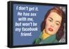 He Has Sex with Me But Won't Be My Facebook Friend Funny Art Poster Print-null-Framed Poster