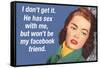 He Has Sex with Me But Won't Be My Facebook Friend Funny Art Poster Print-Ephemera-Framed Stretched Canvas