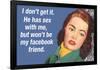 He Has Sex with Me But Won't Be My Facebook Friend Funny Art Poster Print-Ephemera-Framed Poster