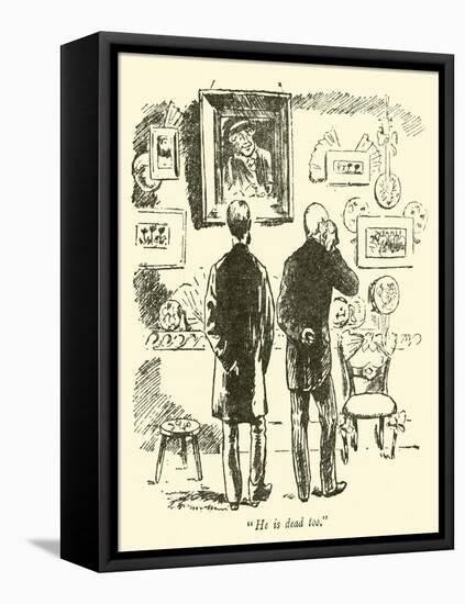 "He Is Dead Too"-Weedon Grossmith-Framed Stretched Canvas