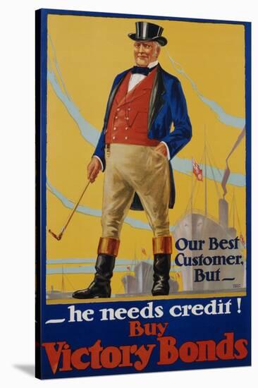 He Needs Credit! Buy Victory Bonds Poster-Malcolm Gibson-Stretched Canvas