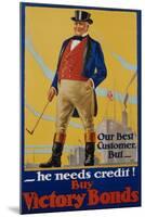 He Needs Credit! Buy Victory Bonds Poster-Malcolm Gibson-Mounted Giclee Print