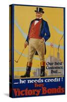 He Needs Credit! Buy Victory Bonds Poster-Malcolm Gibson-Stretched Canvas