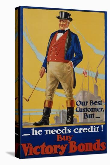 He Needs Credit! Buy Victory Bonds Poster-Malcolm Gibson-Stretched Canvas