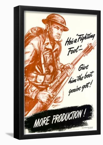 He's a Fighting Fool Give Him the Best You've Got More Production WWII War Propaganda Poster-null-Framed Poster