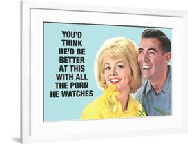 He Should Be Better With All The Porn He Watches Funny Poster-Ephemera-Framed Poster