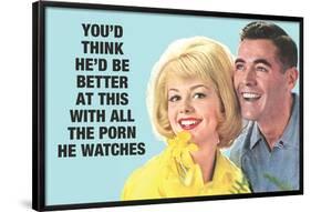 He Should Be Better With All The Porn He Watches Funny Poster-Ephemera-Framed Poster