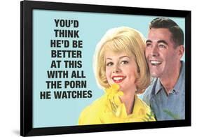 He Should Be Better With All The Porn He Watches Funny Poster-Ephemera-Framed Poster