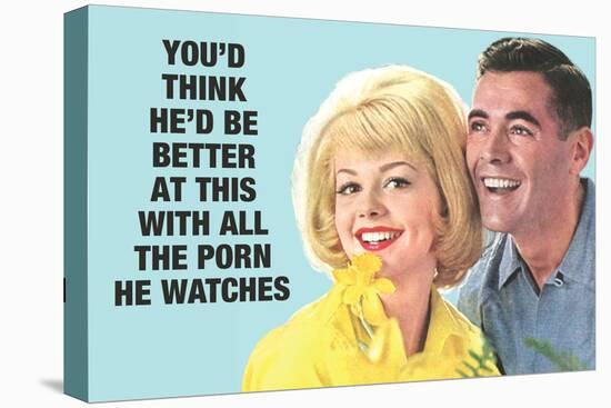 He Should Be Better With All The Porn He Watches Funny Poster-Ephemera-Stretched Canvas