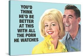 He Should Be Better With All The Porn He Watches Funny Poster-Ephemera-Stretched Canvas