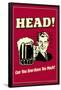 Head Can You Ever Have Too Much Funny Retro Poster-Retrospoofs-Framed Poster