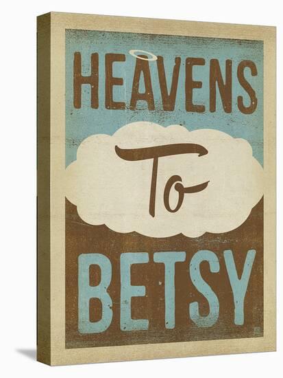 Heavens to Betsy-Anderson Design Group-Stretched Canvas