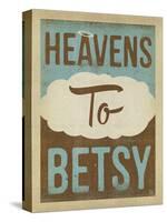 Heavens to Betsy-Anderson Design Group-Stretched Canvas