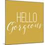 Hello Gorgeous 2-Gigi Louise-Mounted Art Print