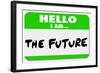 Hello I Am the Future Name Tag Sticker-iqoncept-Framed Photographic Print