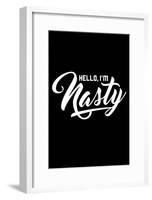 Hello, I'm Nasty-null-Framed Poster