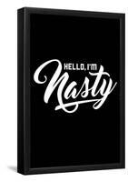 Hello, I'm Nasty-null-Framed Poster