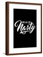 Hello, I'm Nasty-null-Framed Poster