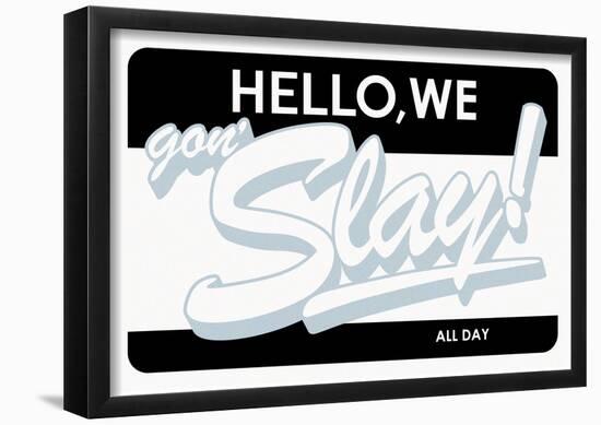 Hello, We Gon Slay! All Day (Grey on White & Black)-null-Framed Poster