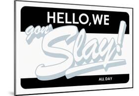 Hello, We Gon Slay! All Day (Grey on White & Black)-null-Mounted Poster