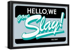 Hello, We Gon Slay! All Day (Teal on Grey)-null-Framed Poster