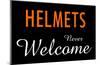 Helmets Always Welcome-null-Mounted Poster