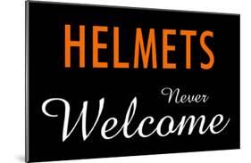 Helmets Always Welcome-null-Mounted Poster