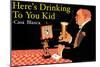 Here's Drinking to You Kid-null-Mounted Art Print