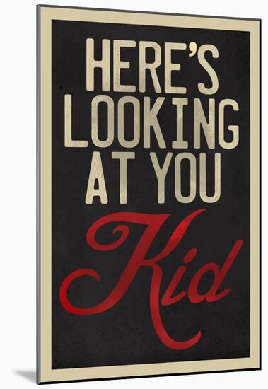 Here's Looking At You Kid-Neave Bozorgi-Mounted Poster