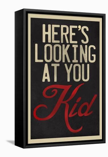 Here's Looking At You Kid-null-Framed Stretched Canvas