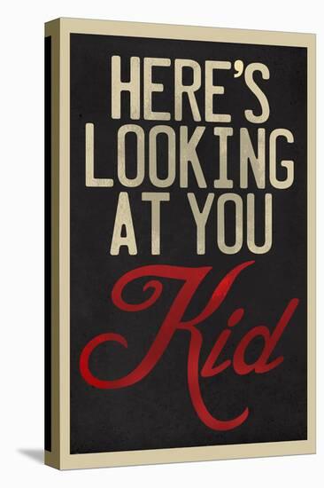 Here's Looking At You Kid-null-Stretched Canvas