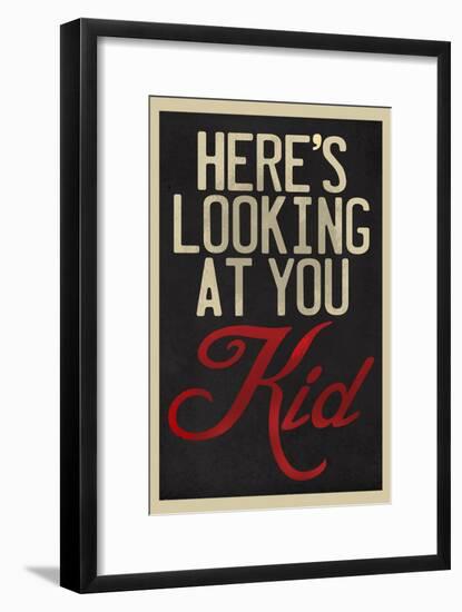 Here's Looking At You Kid-null-Framed Poster