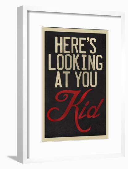 Here's Looking At You Kid-null-Framed Poster