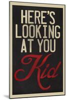 Here's Looking At You Kid-null-Mounted Poster