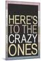 Here's To The Crazy Ones-null-Mounted Poster