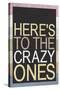Here's To The Crazy Ones-null-Stretched Canvas