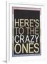 Here's To The Crazy Ones-null-Framed Art Print